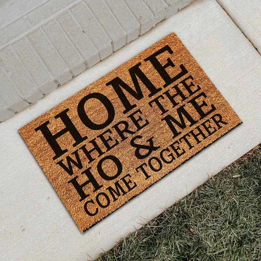 Home Where The Ho & Me Come Together Funny Coir Doormat